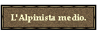 L'Alpinista medio.